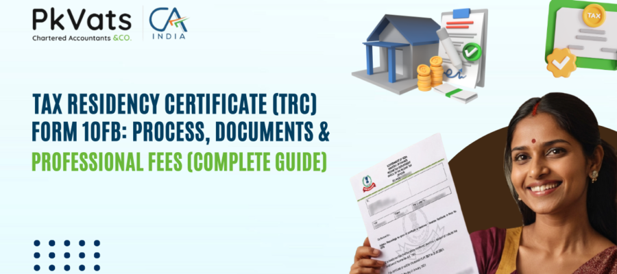 Tax Residency Certificate (TRC) – Form 10FB: Process, Documents & Professional Fees (Complete Guide)